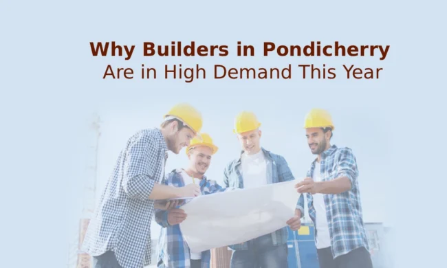 Why Builders in Pondicherry Are in High Demand This Year